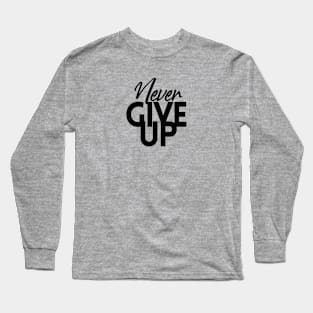 NEVER GIVE UP Long Sleeve T-Shirt